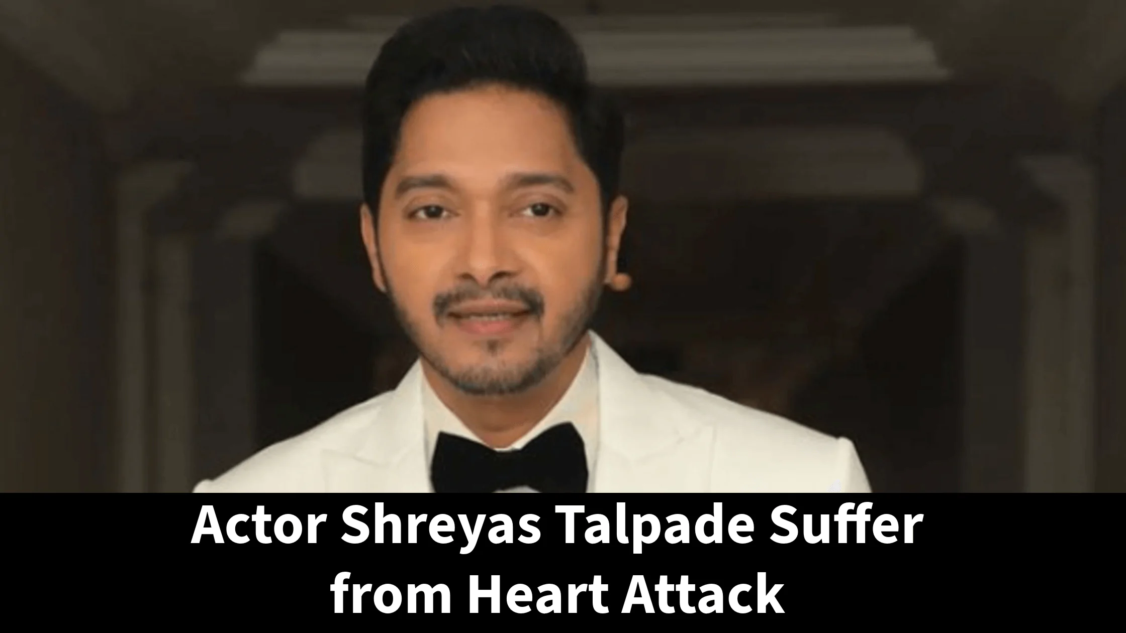 Shreyas Talpade Heart Attack